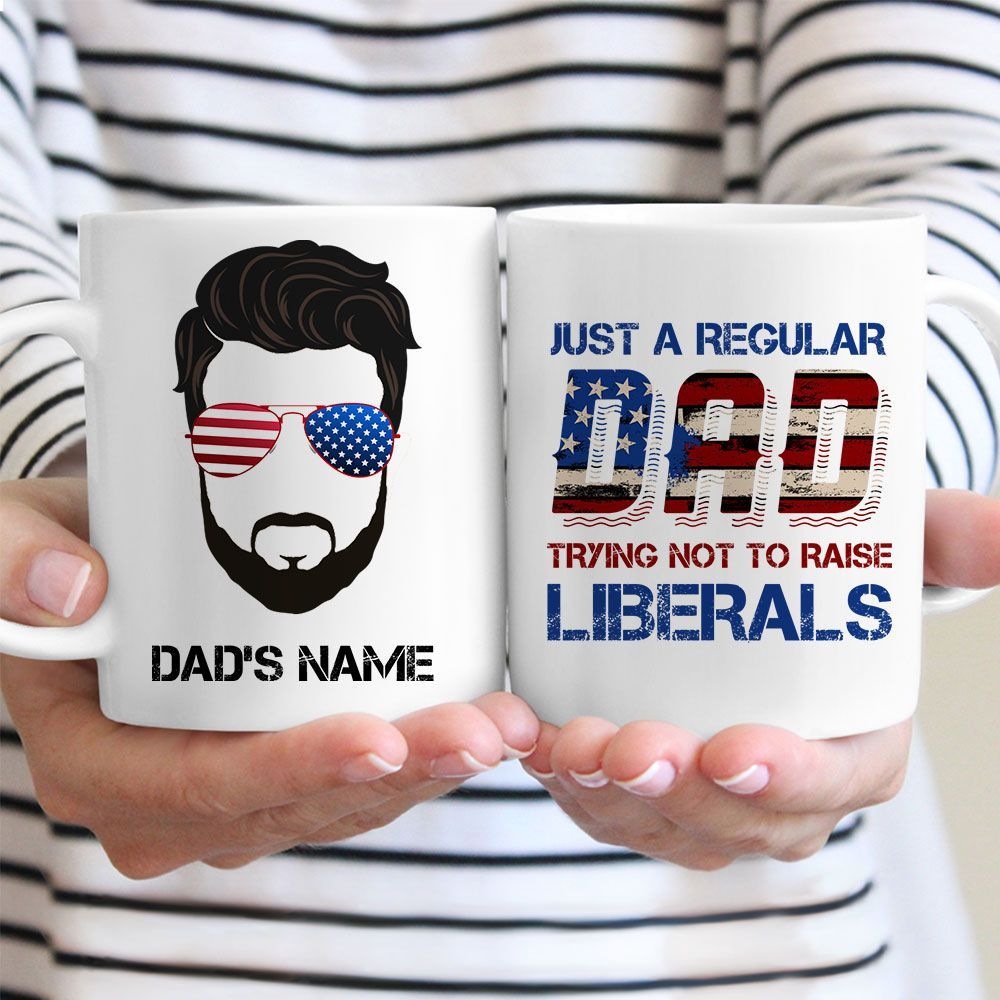Gifts for Dad Just A Regular Dad Trying Not To Raise Liberals Personalized Patriotic Dad