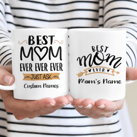 Best Mom Ever Ever Ever Just Ask Custom Name Mug