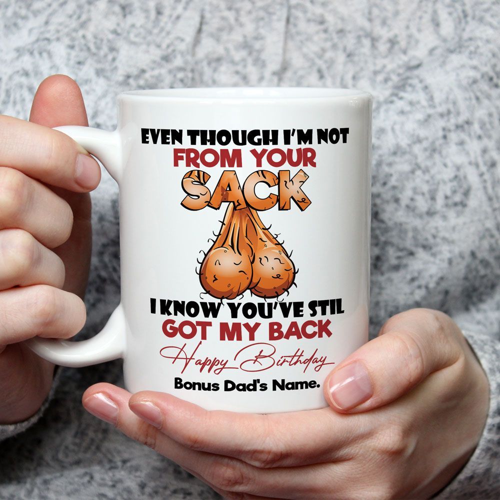 Personalized Funny Birthday Mug Gifts For Bonus Dad Even Though I'm Not From Your Sack