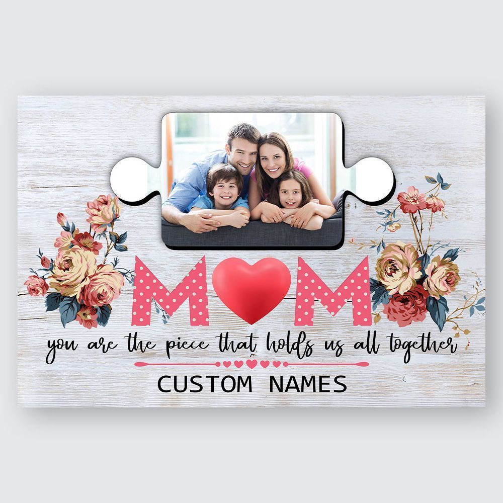 Gifts For Mom You Are The Piece That Holds Us All Together Custom Name Photo