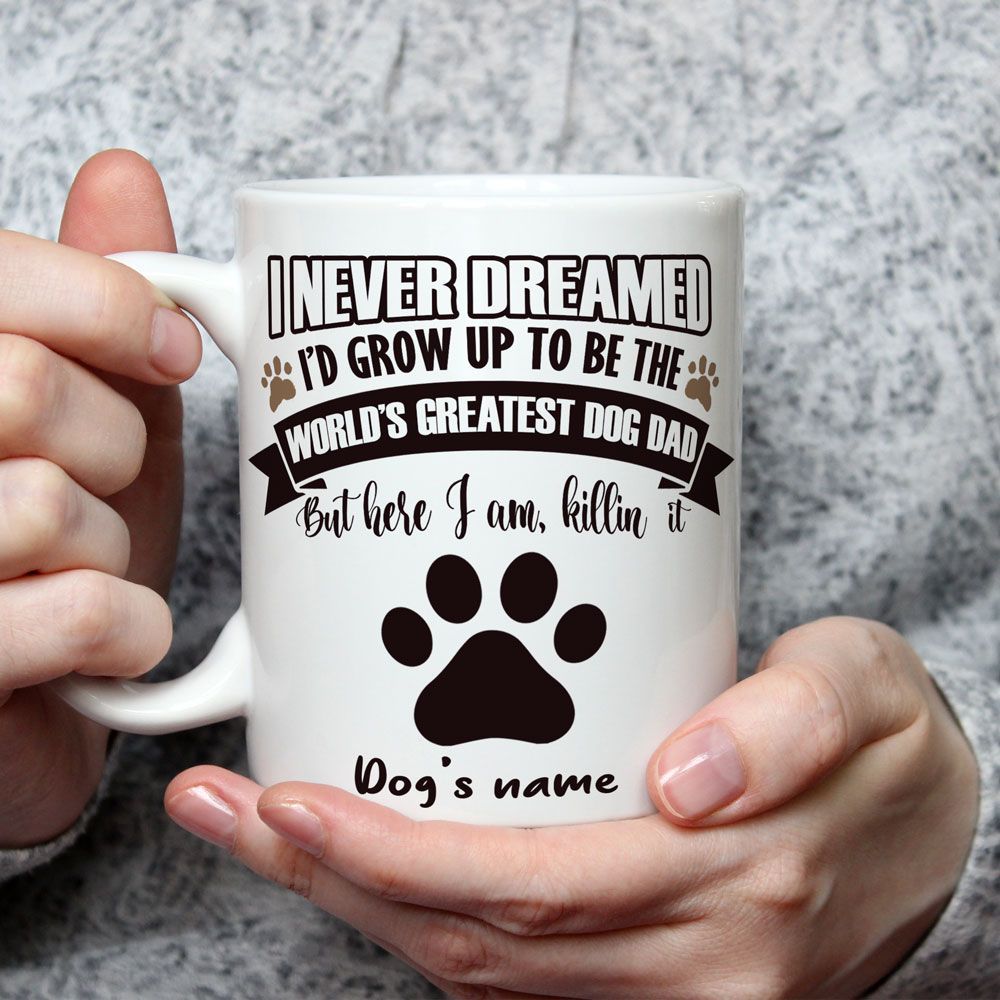 Dog Dad Gifts Never Dreamed I'd Be The Greatest Dog Dad Mug for Dad of a Dog