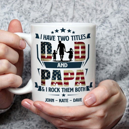 Custom Mugs I Have 2 Titles Dad And Papa 4th of July Gifts For Dad Papa