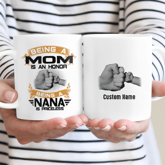 Being A Mom Is An Honor Being A Nana Is Priceless Custom Name Mug