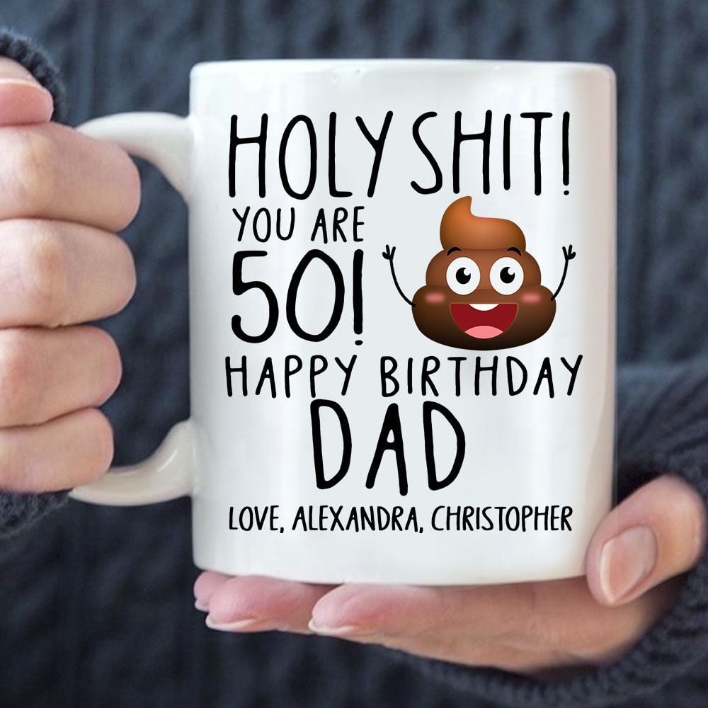 Personalized Mug Funny Happy Birthday Dad Holly Sh!t You Are Gifts For Dad, Uncle, Grandpa