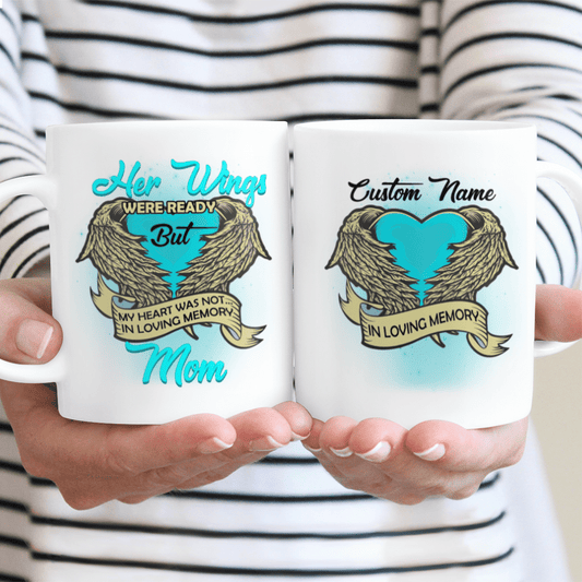 Her Wings Were Ready But My Heart Was Not In Loving Memory Mom Custom Name Mug