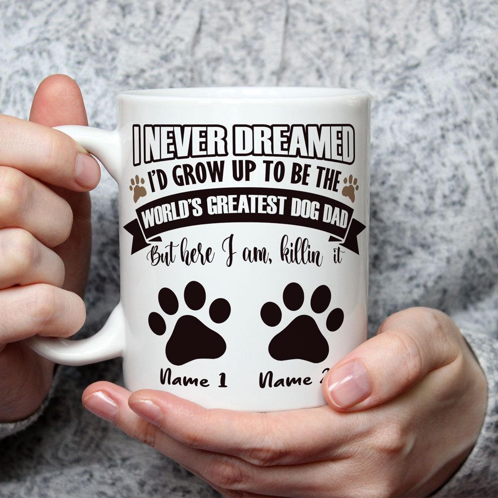 Dog Dad Gifts Never Dreamed I'd Be The Greatest Dog Dad Mug for Dad of 2