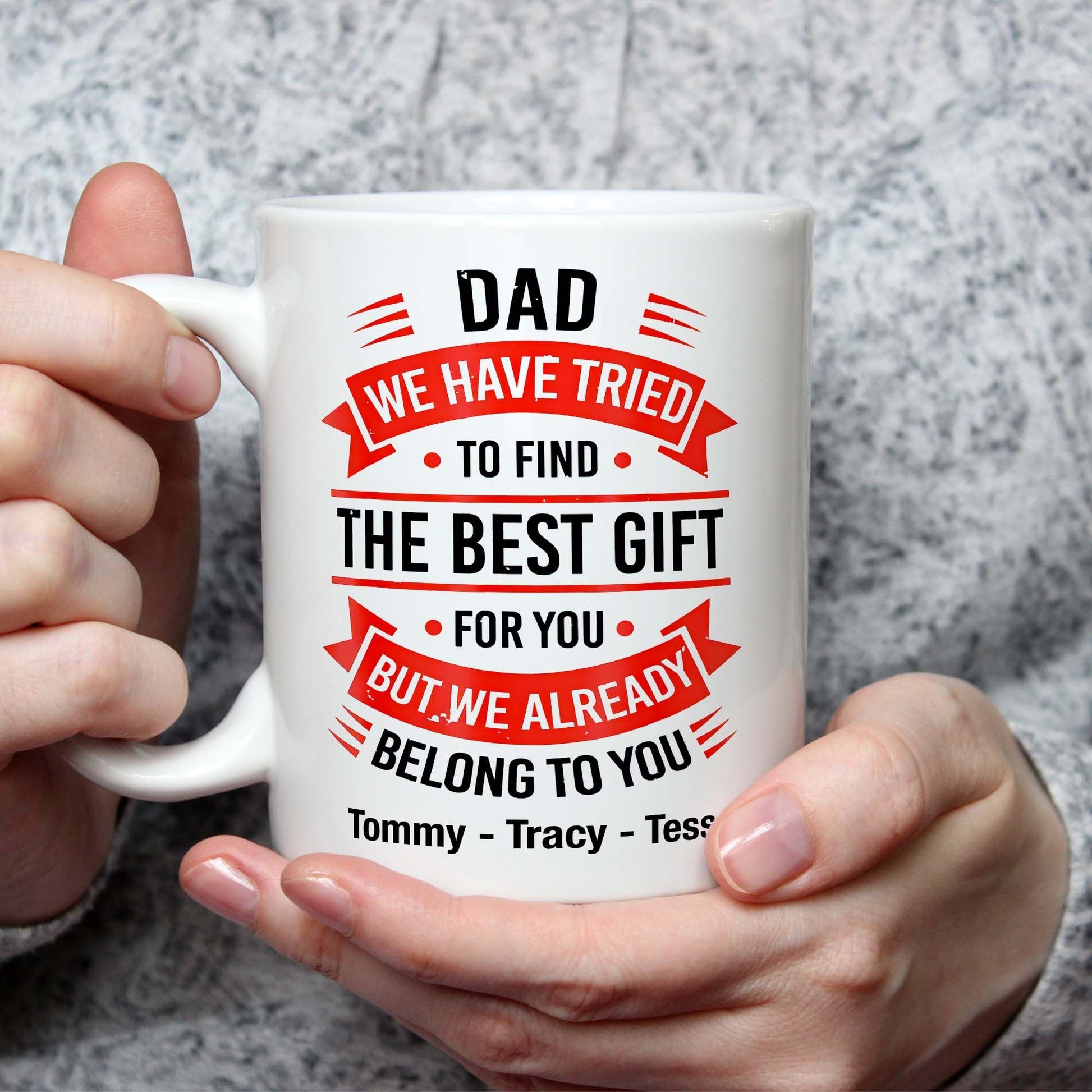 Gifts for Dad We have Tried To Find The Best Gift For You Mug Custom Gift