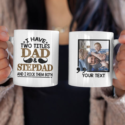 Gifts For Bonus Dad I Have Two Titles Dad And Stepdad Mug Custom Photo Gift