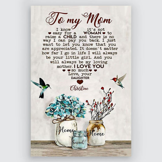 To My Mom I Know It's Not Easy For A Woman To Raise a Child Custom Wall Art