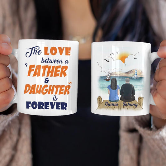 Gifts for Dad The Love Between Father And Daughter Is Forever Custom Mug