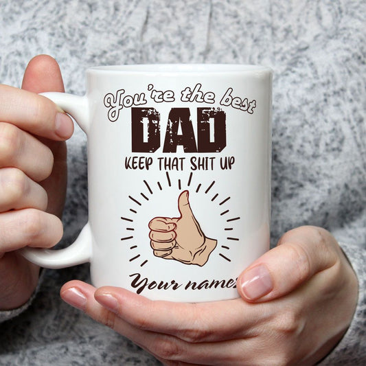Gifts for Dad You're The Best Dad Keep That Shit Up Mug Funny Personalized Gifts
