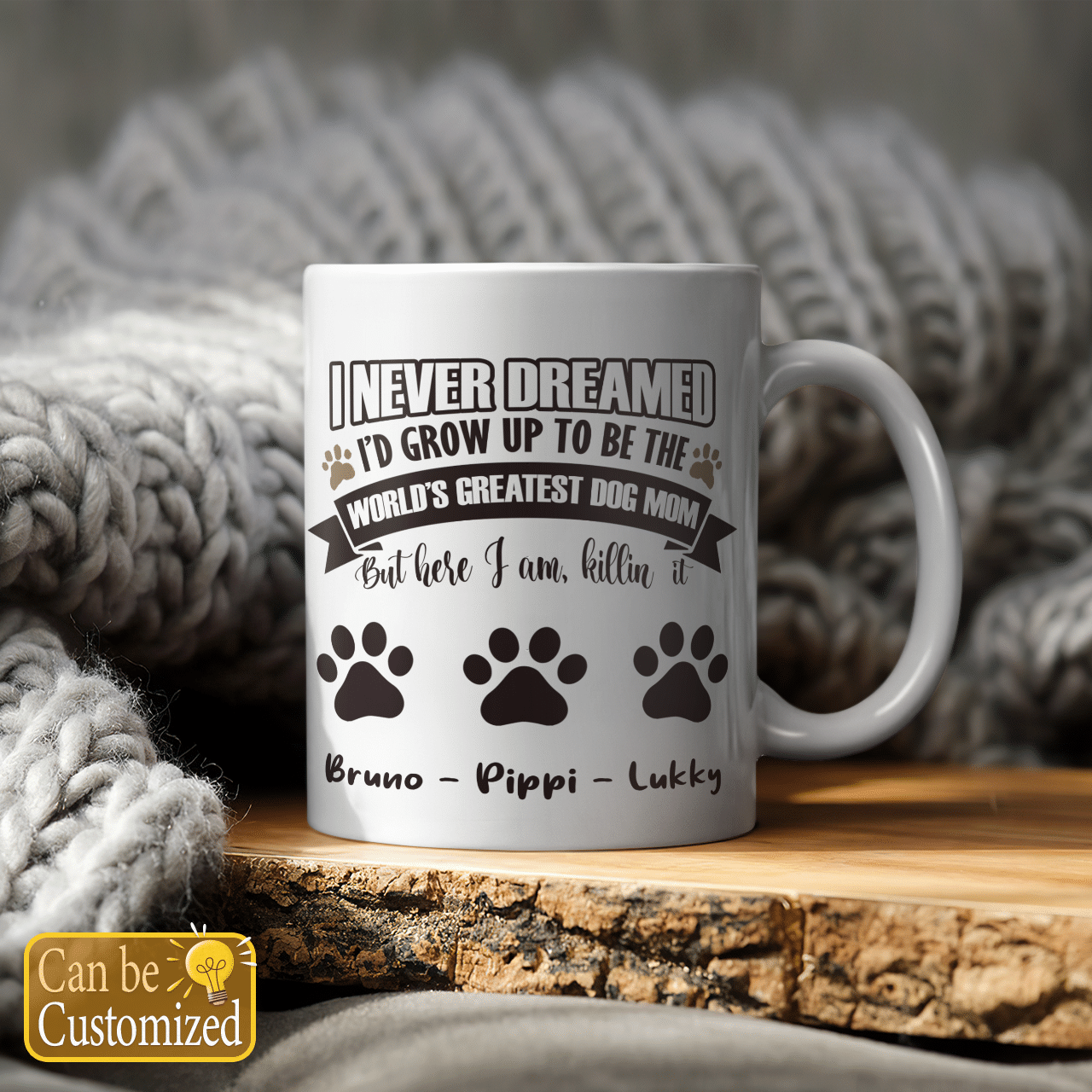 I Never Dreamed I'd Grow Up To Be The Dog Mom Custom Coffee Mug