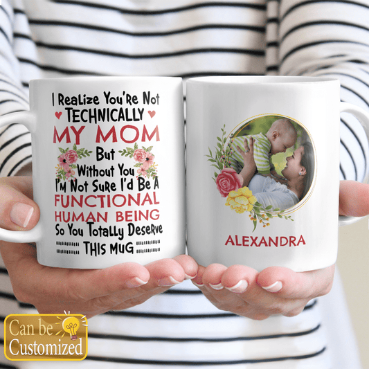 Bonus Mom Custom Mug I Realize You're Not Technically My Mom Funny Gifts Idea