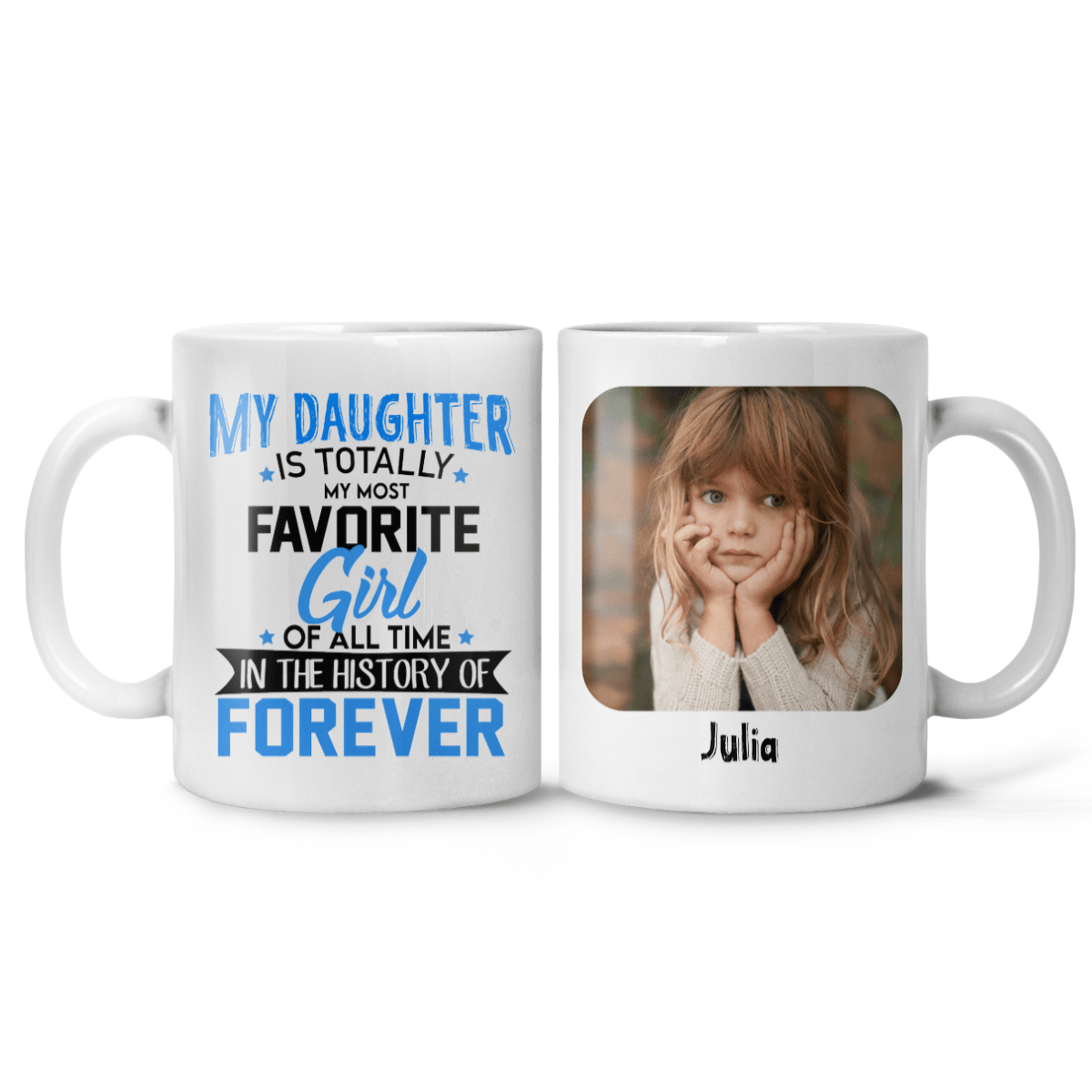 My Daughter Is Totally My Most Favorite Girl Of All Time Mug Personalized Gifts